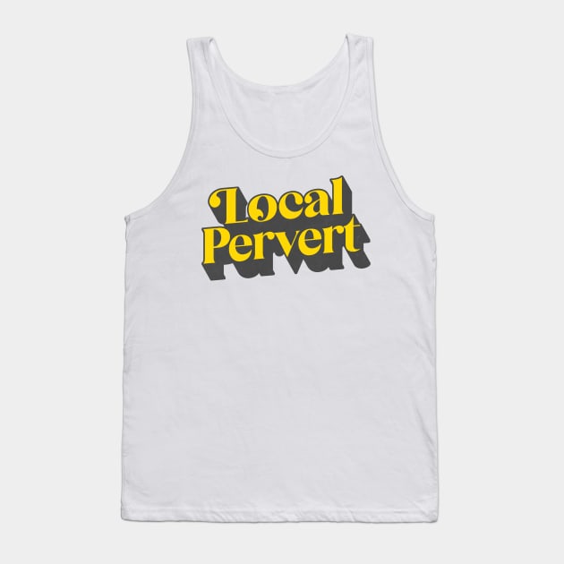 Local Pervert Tank Top by DankFutura